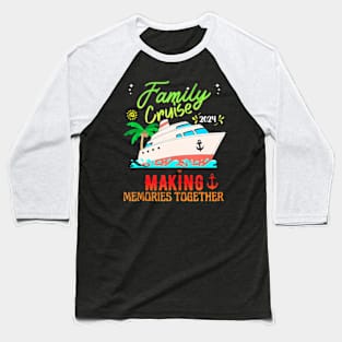 Family Cruise 2024 Family Vacation Making Memories Together Baseball T-Shirt